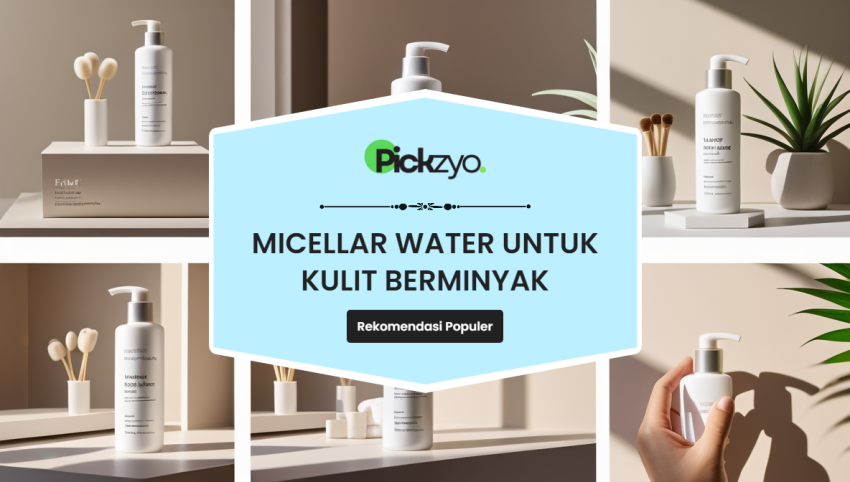 Micellar Water untuk kulit berminyak terbaik
